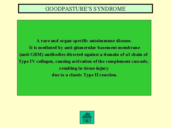 GOODPASTURE’S SYNDROME A rare and organ-specific autoimmune disease. It is mediated by anti-glomerular basement