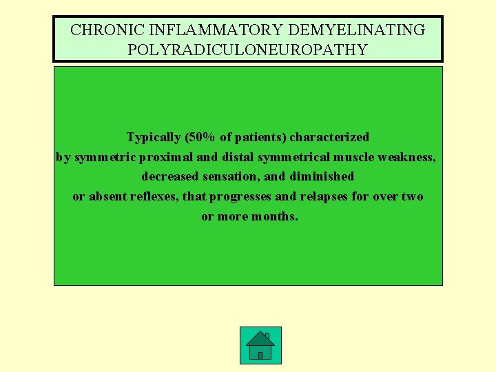 CHRONIC INFLAMMATORY DEMYELINATING POLYRADICULONEUROPATHY Typically (50% of patients) characterized by symmetric proximal and distal