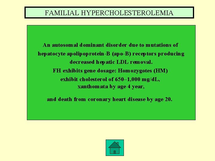 FAMILIAL HYPERCHOLESTEROLEMIA An autosomal dominant disorder due to mutations of hepatocyte apolipoprotein-B (apo-B) receptors