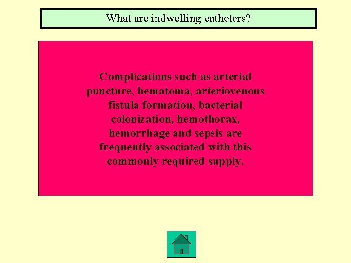 What are indwelling catheters? Complications such as arterial puncture, hematoma, arteriovenous fistula formation, bacterial