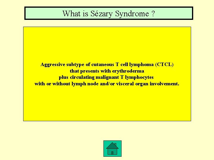 What is Sézary Syndrome ? Aggressive subtype of cutaneous T cell lymphoma (CTCL) that