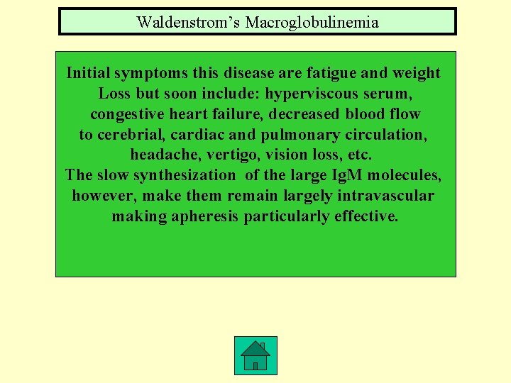 Waldenstrom’s Macroglobulinemia Initial symptoms this disease are fatigue and weight Loss but soon include: