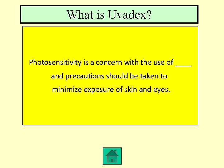 What is Uvadex? Photosensitivity is a concern with the use of ____ and precautions