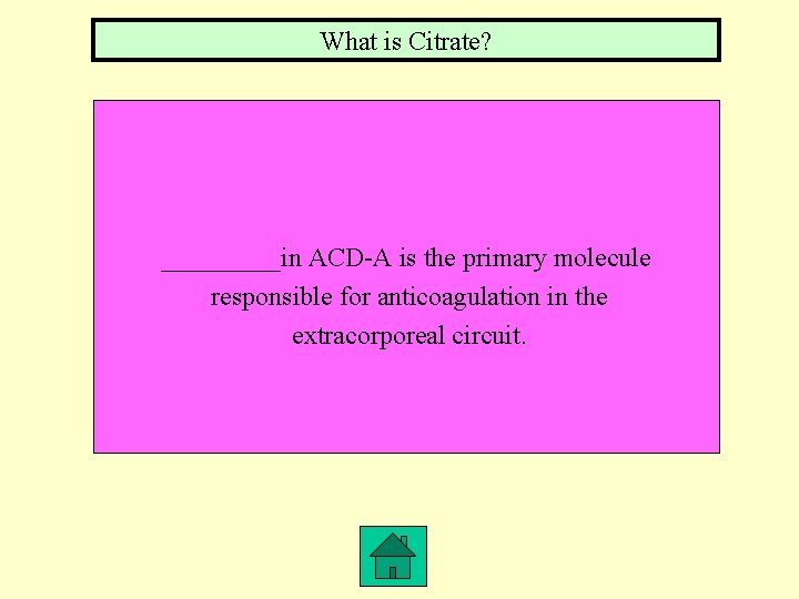 What is Citrate? _____in ACD-A is the primary molecule responsible for anticoagulation in the