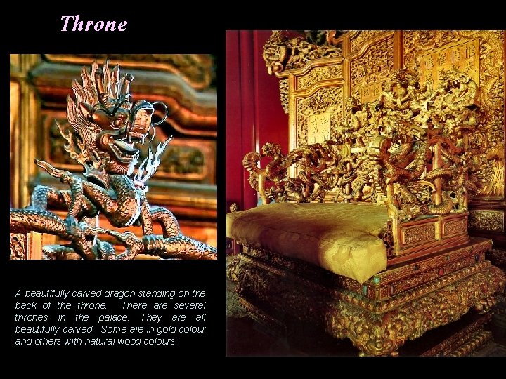 Throne A beautifully carved dragon standing on the back of the throne. There are