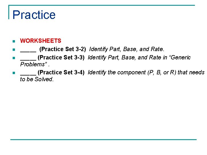 Practice n n WORKSHEETS _____ (Practice Set 3 -2) Identify Part, Base, and Rate.
