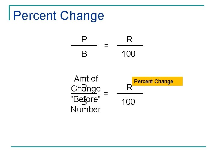 Percent Change P B = Amt of P Change = “Before” B Number R