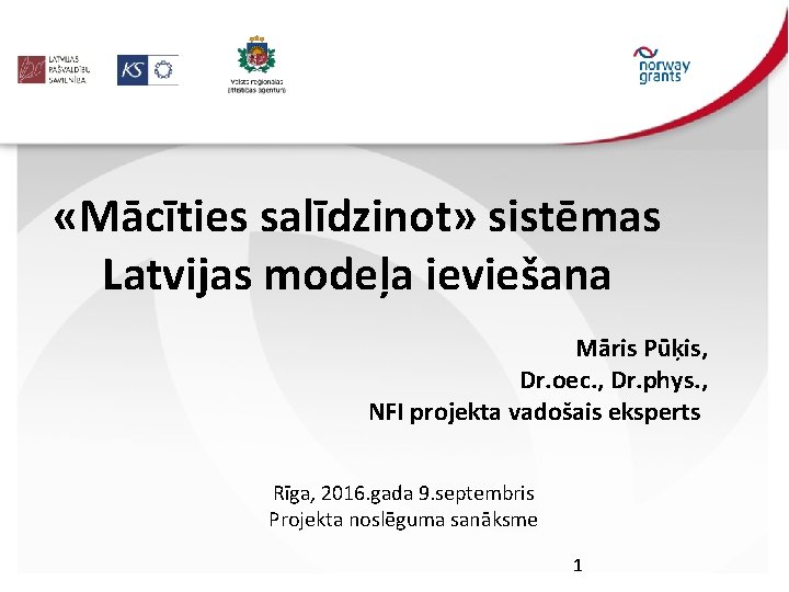  «Mācīties salīdzinot» sistēmas Latvijas modeļa ieviešana Māris Pūķis, Dr. oec. , Dr. phys.