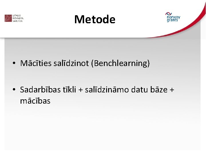 Metode • Mācīties salīdzinot (Benchlearning) • Sadarbības tīkli + salīdzināmo datu bāze + mācības