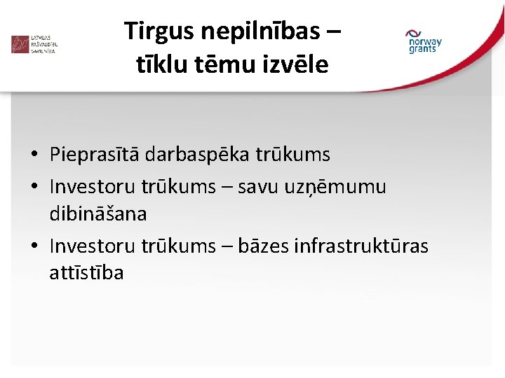 Tirgus nepilnības – tīklu tēmu izvēle • Pieprasītā darbaspēka trūkums • Investoru trūkums – Tirgus nepilnības – tīklu tēmu izvēle • Pieprasītā darbaspēka trūkums • Investoru trūkums –