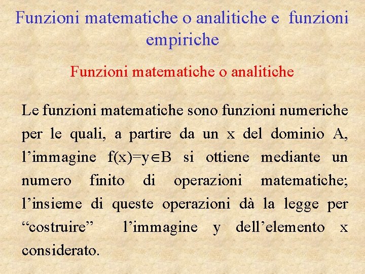 Funzioni matematiche o analitiche e funzioni empiriche Funzioni matematiche o analitiche Le funzioni matematiche