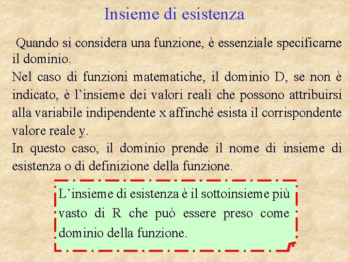 Insieme di esistenza Quando si considera una funzione, è essenziale specificarne il dominio. Nel