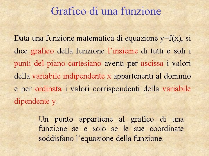 Grafico di una funzione Data una funzione matematica di equazione y=f(x), si dice grafico