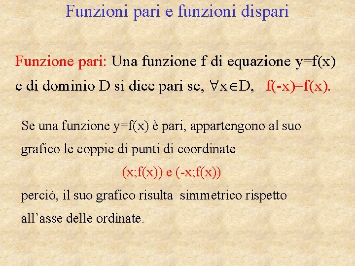 Funzioni pari e funzioni dispari Funzione pari: Una funzione f di equazione y=f(x) e