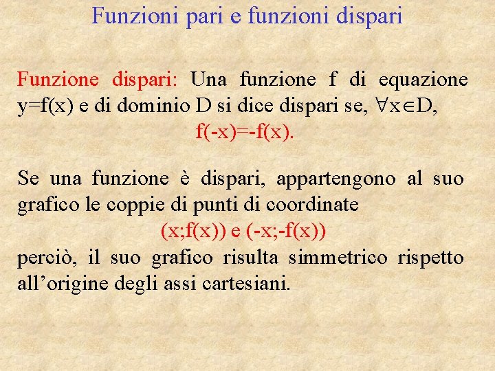 Funzioni pari e funzioni dispari Funzione dispari: Una funzione f di equazione y=f(x) e