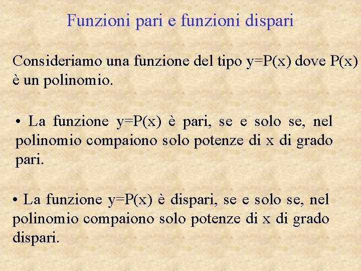 Funzioni pari e funzioni dispari Consideriamo una funzione del tipo y=P(x) dove P(x) è