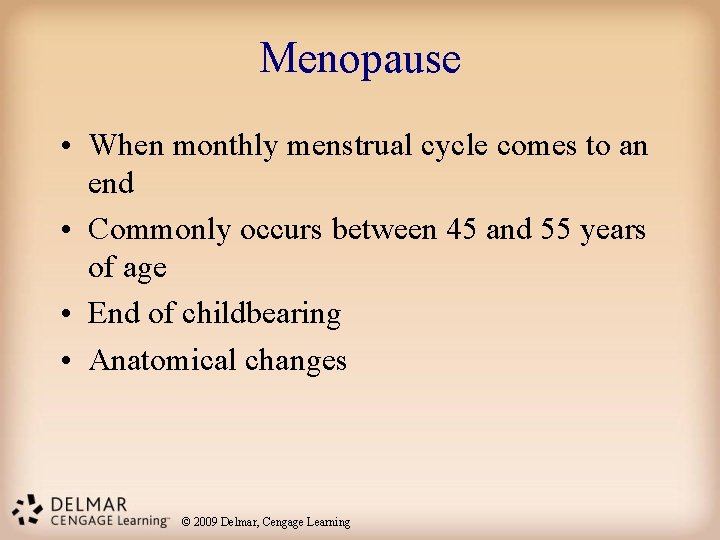 Menopause • When monthly menstrual cycle comes to an end • Commonly occurs between