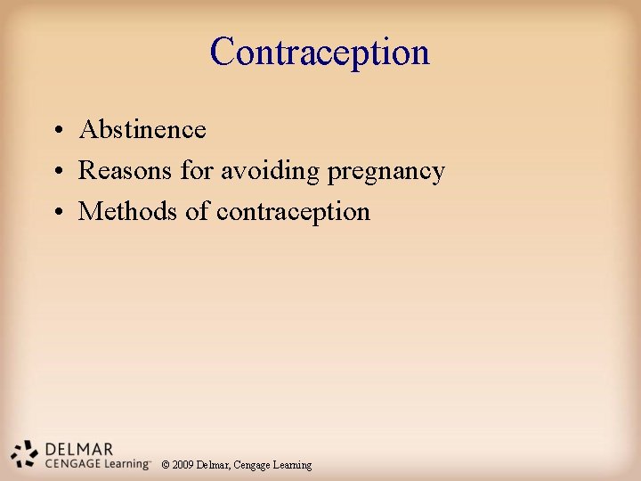 Contraception • Abstinence • Reasons for avoiding pregnancy • Methods of contraception © 2009