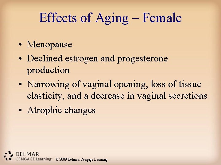 Effects of Aging – Female • Menopause • Declined estrogen and progesterone production •