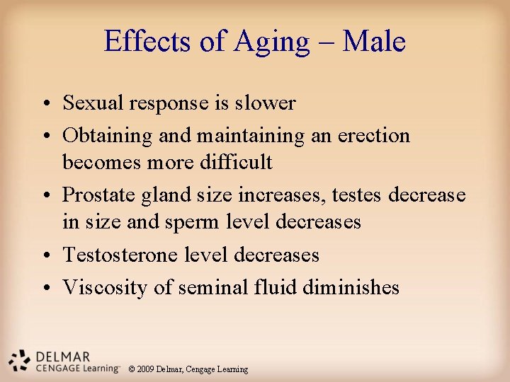 Effects of Aging – Male • Sexual response is slower • Obtaining and maintaining