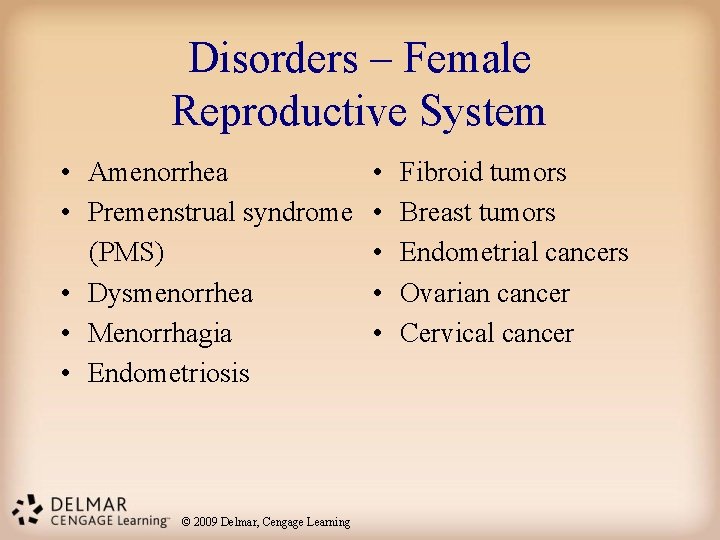 Disorders – Female Reproductive System • Amenorrhea • Premenstrual syndrome (PMS) • Dysmenorrhea •