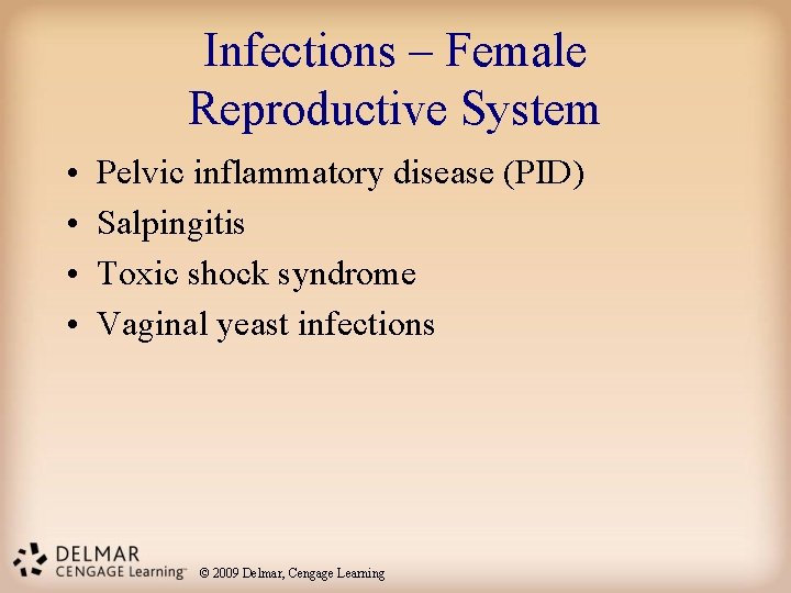 Infections – Female Reproductive System • • Pelvic inflammatory disease (PID) Salpingitis Toxic shock