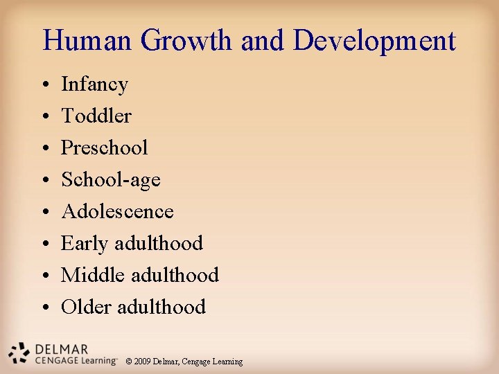 Human Growth and Development • • Infancy Toddler Preschool School-age Adolescence Early adulthood Middle