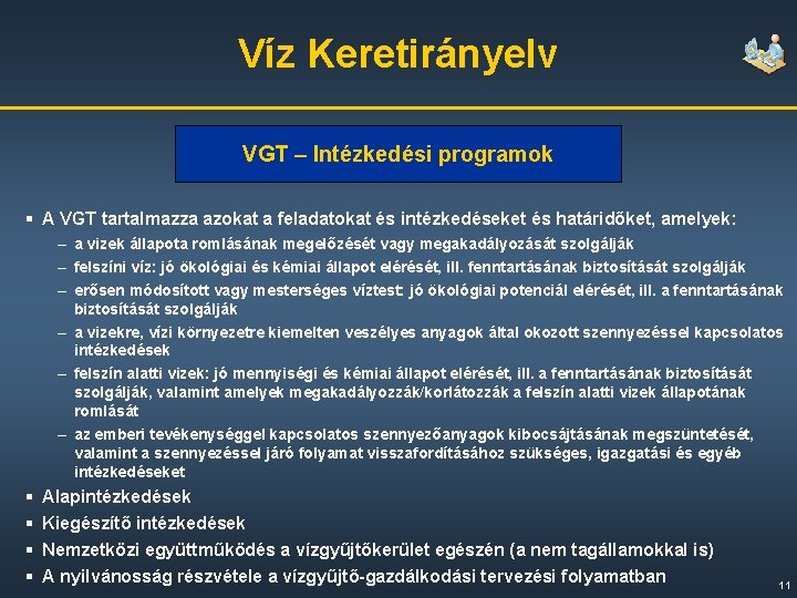 Víz Keretirányelv VGT – Intézkedési programok § A VGT tartalmazza azokat a feladatokat és