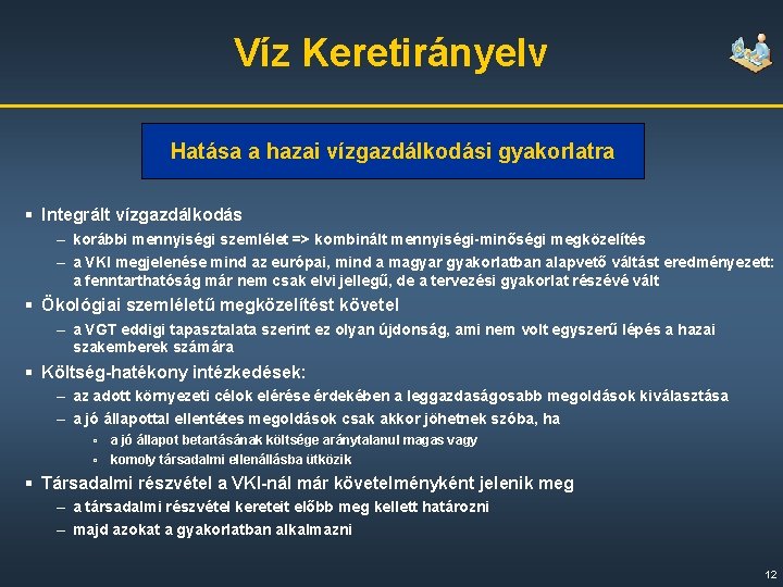 Víz Keretirányelv Hatása a hazai vízgazdálkodási gyakorlatra § Integrált vízgazdálkodás – korábbi mennyiségi szemlélet