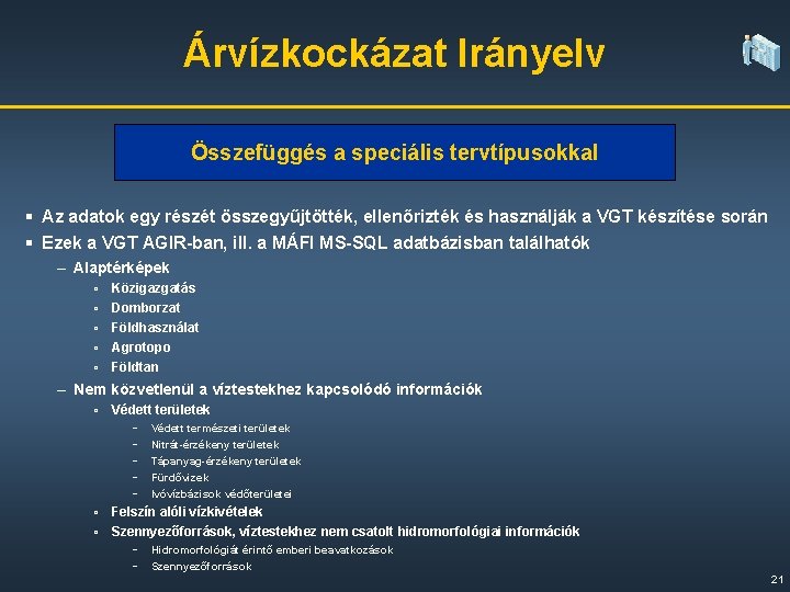 Árvízkockázat Irányelv Összefüggés a speciális tervtípusokkal § Az adatok egy részét összegyűjtötték, ellenőrizték és