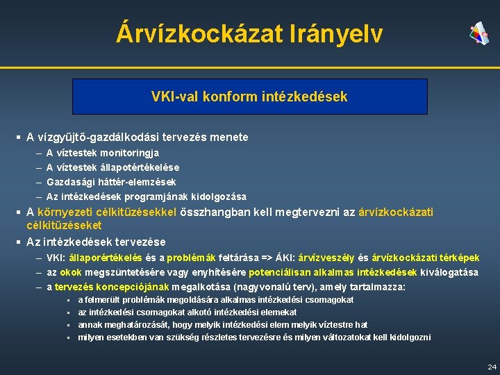 Árvízkockázat Irányelv VKI-val konform intézkedések § A vízgyűjtő-gazdálkodási tervezés menete – – A víztestek