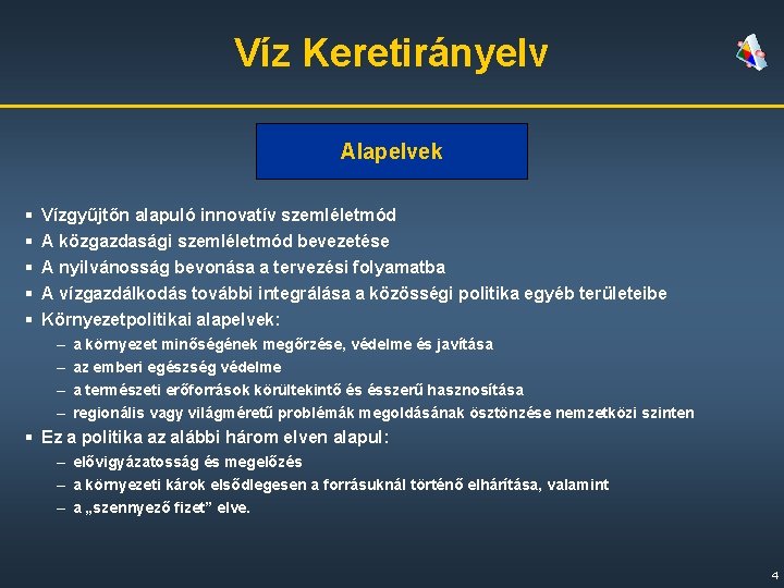 Víz Keretirányelv Alapelvek § § § Vízgyűjtőn alapuló innovatív szemléletmód A közgazdasági szemléletmód bevezetése