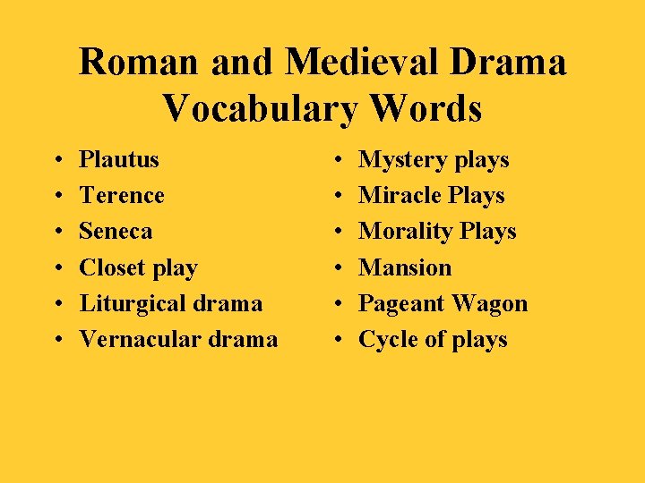 Roman and Medieval Drama Vocabulary Words • • • Plautus Terence Seneca Closet play