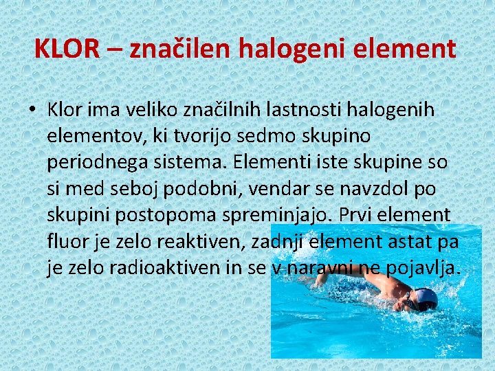 KLOR – značilen halogeni element • Klor ima veliko značilnih lastnosti halogenih elementov, ki