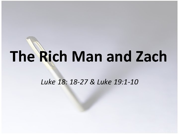 The Rich Man and Zach Luke 18: 18 -27 & Luke 19: 1 -10