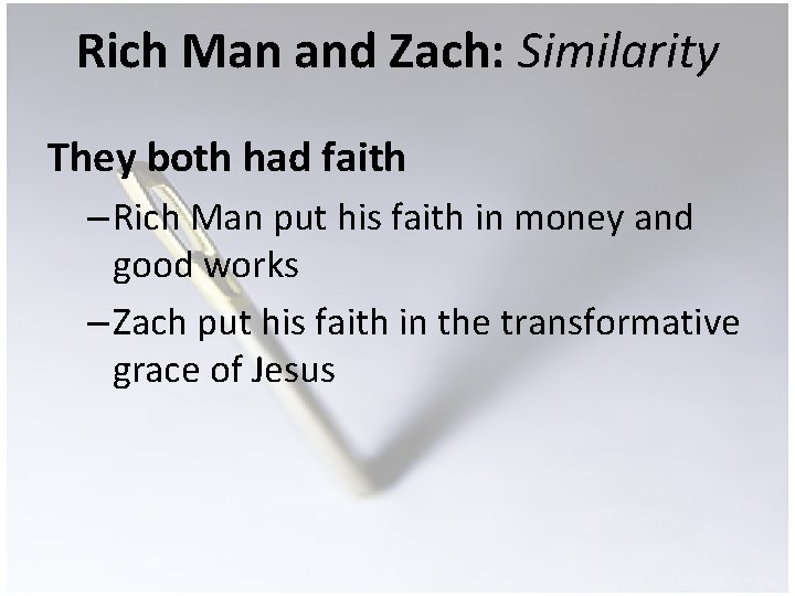 Rich Man and Zach: Similarity They both had faith – Rich Man put his