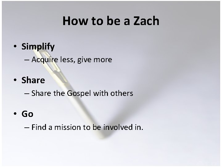 How to be a Zach • Simplify – Acquire less, give more • Share
