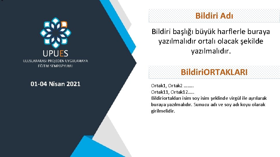 Bildiri Adı Bildiri başlığı büyük harflerle buraya yazılmalıdır ortalı olacak şekilde yazılmalıdır. Bildiri. ORTAKLARI