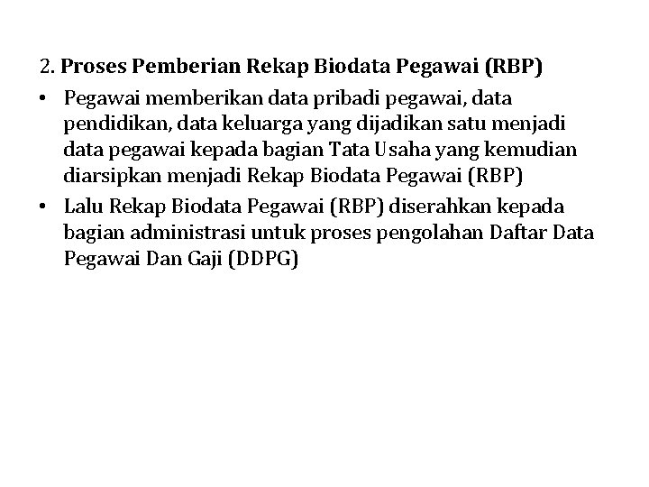 2. Proses Pemberian Rekap Biodata Pegawai (RBP) • Pegawai memberikan data pribadi pegawai, data