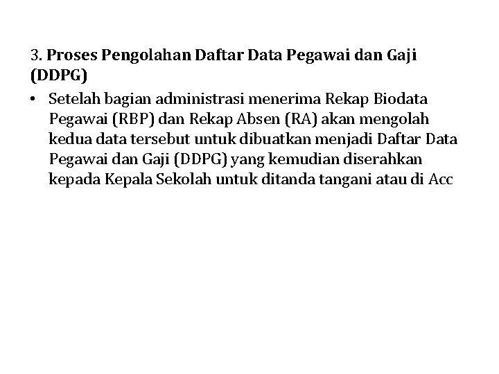 3. Proses Pengolahan Daftar Data Pegawai dan Gaji (DDPG) • Setelah bagian administrasi menerima