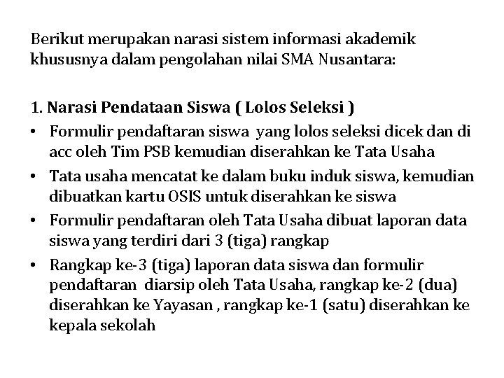 Berikut merupakan narasi sistem informasi akademik khususnya dalam pengolahan nilai SMA Nusantara: 1. Narasi