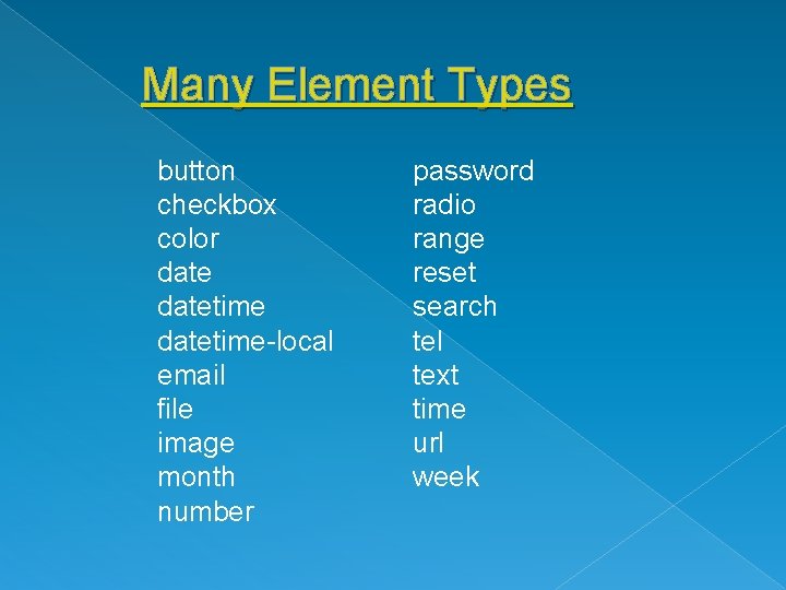 Many Element Types button checkbox color datetime-local email file image month number password radio