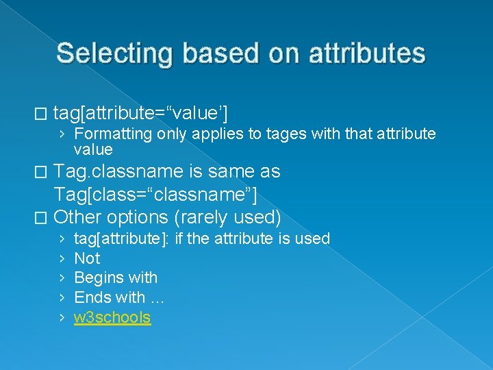 Selecting based on attributes � tag[attribute=“value’] › Formatting only applies to tages with that