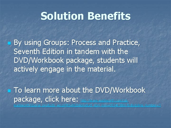 Solution Benefits n n By using Groups: Process and Practice, Seventh Edition in tandem