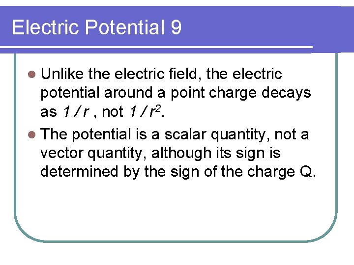 Electric Potential 9 l Unlike the electric field, the electric potential around a point