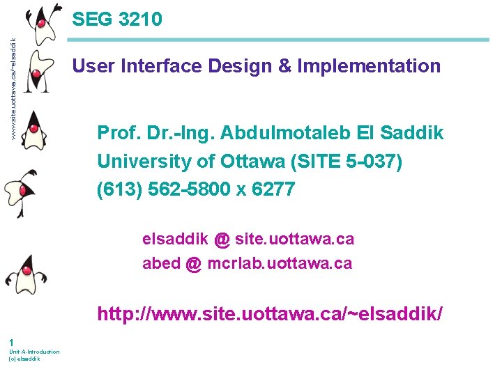 www. site. uottawa. ca/~elsaddik SEG 3210 User Interface Design & Implementation Prof. Dr. -Ing.