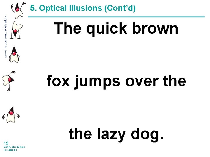 www. site. uottawa. ca/~elsaddik 5. Optical Illusions (Cont’d) The quick brown fox jumps over