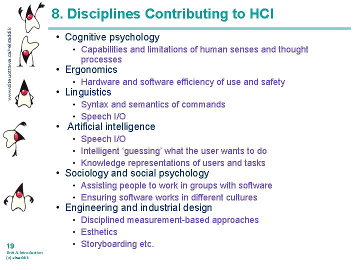 www. site. uottawa. ca/~elsaddik 8. Disciplines Contributing to HCI • Cognitive psychology • Capabilities