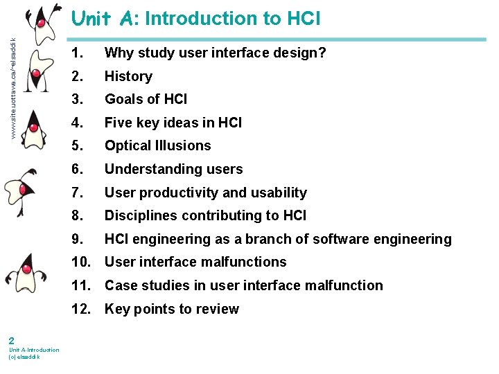 www. site. uottawa. ca/~elsaddik Unit A: Introduction to HCI 1. Why study user interface