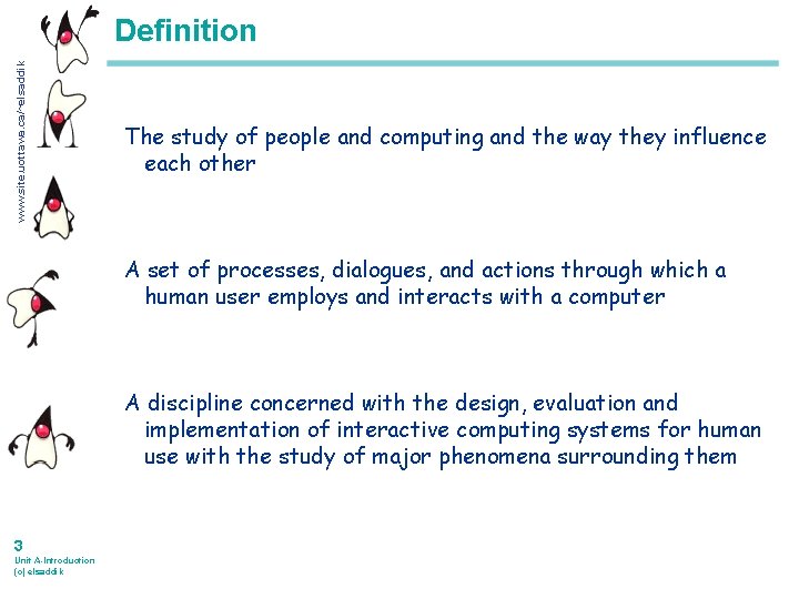 www. site. uottawa. ca/~elsaddik Definition The study of people and computing and the way